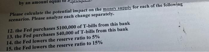 By An Amount Equal Please Calculate The Potential Impact On The Money Supply For Each Of The Following Scenarios Please 1