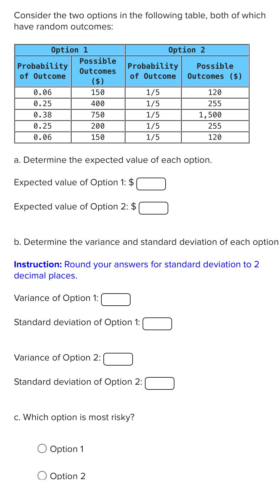Consider The Two Options In The Following Table Both Of Which Have Random Outcomes Option 1 Probability Of Outcome 0 0 1