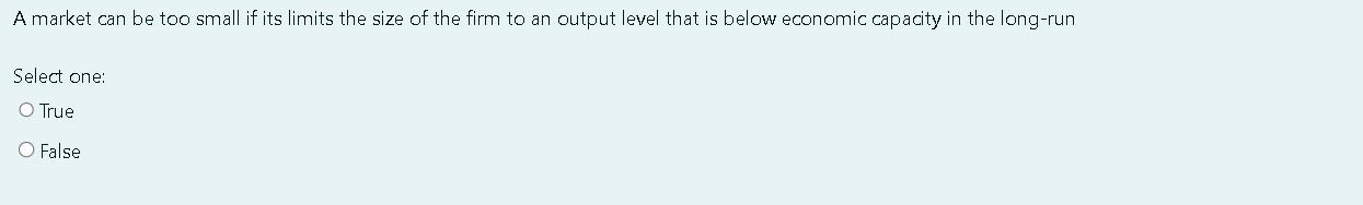 A Market Can Be Too Small If Its Limits The Size Of The Firm To An Output Level That Is Below Economic Capacity In The L 1