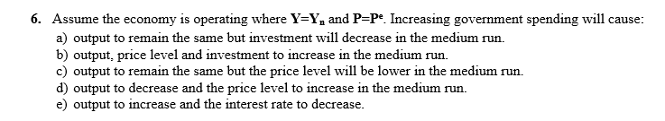 6 Assume The Economy Is Operating Where Y Y And P Pe Increasing Government Spending Will Cause A Output To Remain T 1