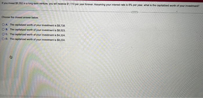 If You Invest 5 352 In A Long Term Venture You Will Receive 1 110 Per Year Forever Assuming Your Interest Rate Is 8 1