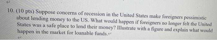 10 10 Pts Suppose Concerns Of Recession In The United States Make Foreigners Pessimistic About Lending Money To The U 1