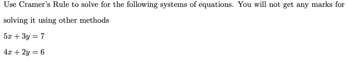 Use Cramer S Rule To Solve For The Following Systems Of Equations You Will Not Get Any Marks For Solving It Using Other 1
