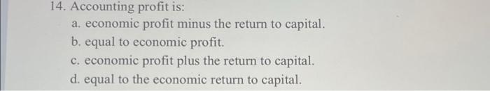 14 Accounting Profit Is A Economic Profit Minus The Return To Capital B Equal To Economic Profit C Economic Profi 1