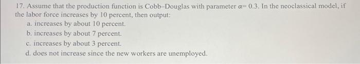 17 Assume That The Production Function Is Cobb Douglas With Parameter A 0 3 In The Neoclassical Model If The Labor Fo 1