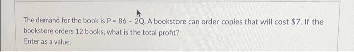 The Demand For The Book Is P 86 2q A Bookstore Can Order Copies That Will Cost 7 If The Bookstore Orders 12 Books 1