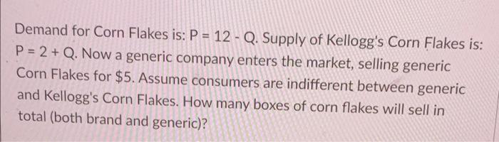 Demand For Corn Flakes Is P 12 Q Supply Of Kellogg S Corn Flakes Is P 2 Q Now A Generic Company Enters The Ma 1