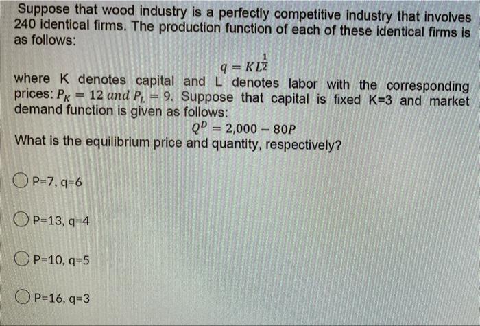 Suppose That Wood Industry Is A Perfectly Competitive Industry That Involves 240 Identical Firms The Production Functio 1