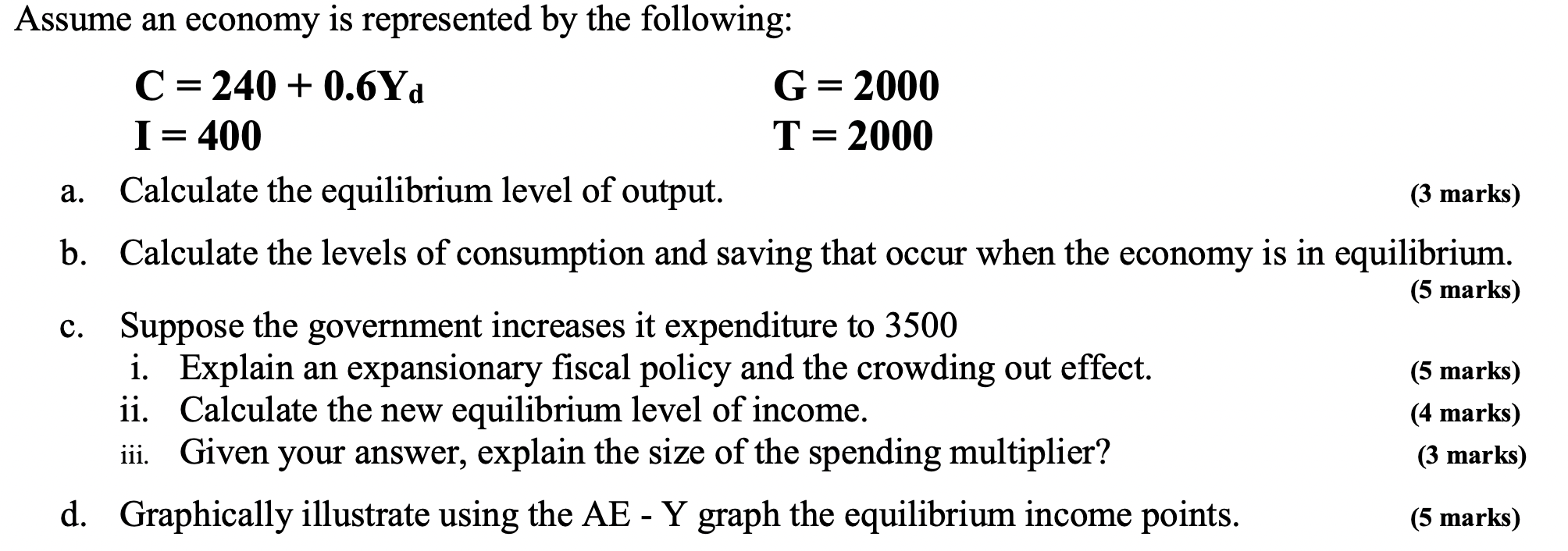 Assume An Economy Is Represented By The Following C 240 0 6yd I 400 G 2000 T 2000 A Calculate The Equilibrium 1