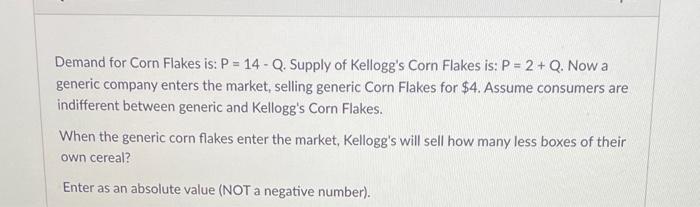 Demand For Corn Flakes Is P 14 Q Supply Of Kellogg S Corn Flakes Is P 2 Q Now A Generic Company Enters The Ma 1