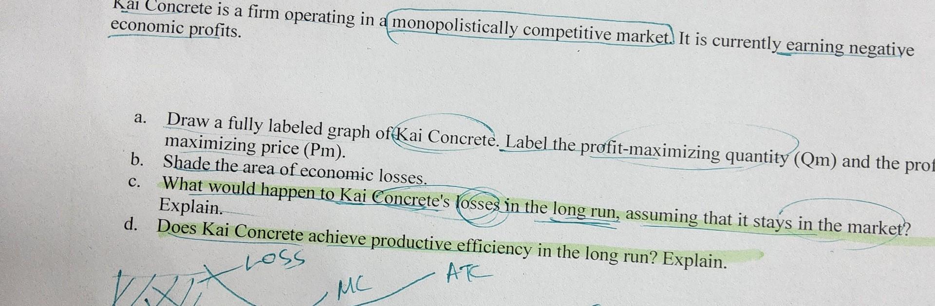 Kai Concrete Is A Firm Operating In A Monopolistically Competitive Market It Is Currently Earning Negatiye Economic Pro 1