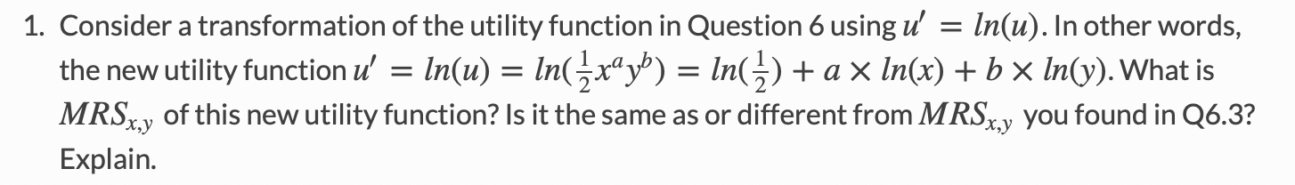 1 Consider A Transformation Of The Utility Function In Question 6 Using U Ln U In Other Words The New Utility Fun 1