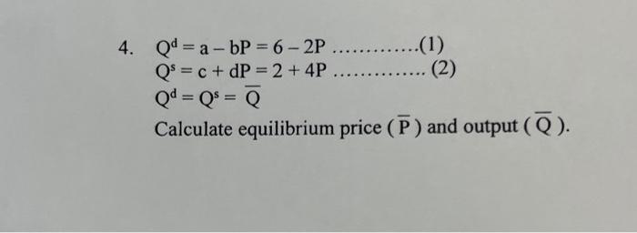 4 A Bp 6 2p 1 2 Qd Qs C Dp 2 4p Qd Qs Q Calculate Equilibrium Price P And Output Q 1