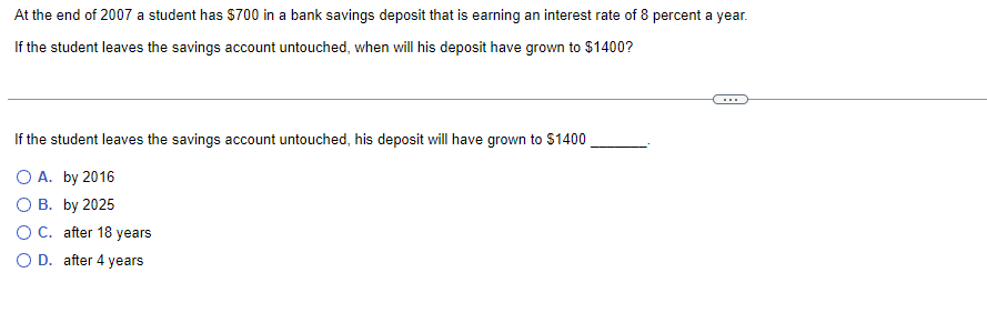At The End Of 2007 A Student Has 700 In A Bank Savings Deposit That Is Earning An Interest Rate Of 8 Percent A Year If 1