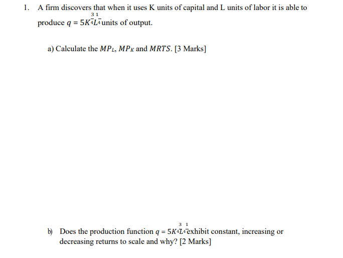 1 A Firm Discovers That When It Uses K Units Of Capital And L Units Of Labor It Is Able To 31 Produce Q 5k L Units Of 1