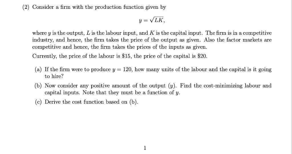 2 Consider A Firm With The Production Function Given By Y Lk Where Y Is The Output L Is The Labour Input And K I 1