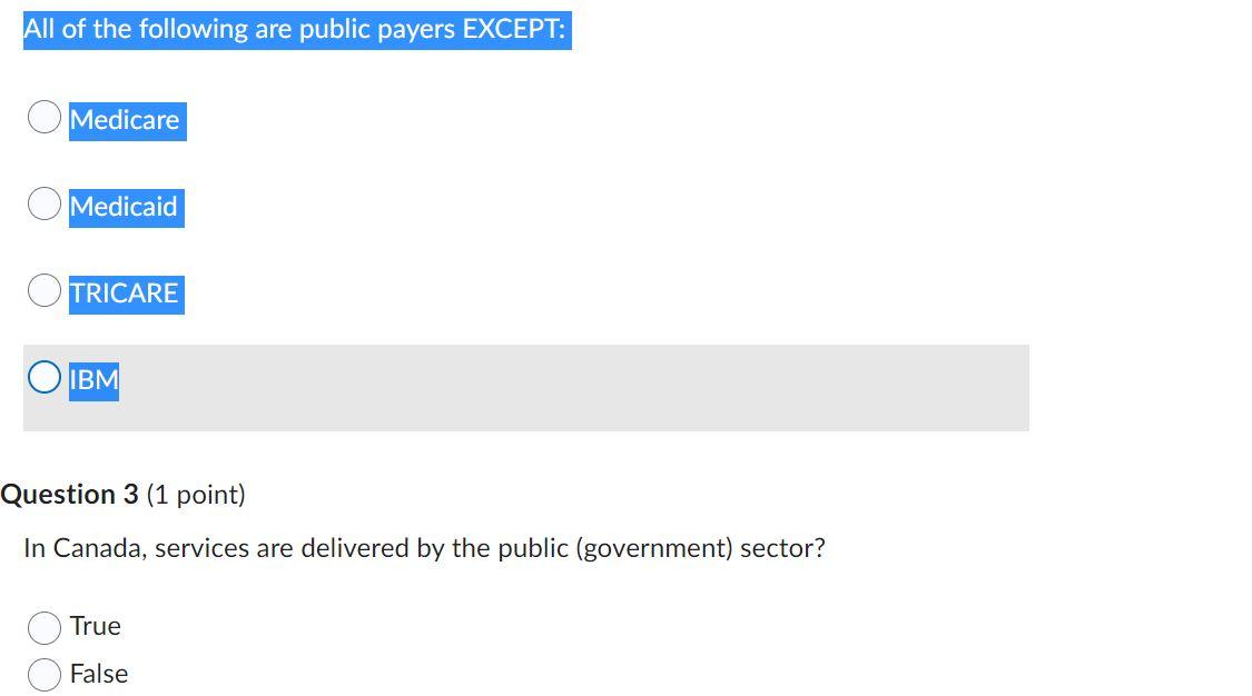 All Of The Following Are Public Payers Except O Medicare Medicaid Tricare Ibm Question 3 1 Point In Canada Service 1