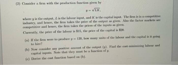 2 Consider A Firm With The Production Function Given By Y Vlk Where Y Is The Output L Is The Labour Input And K Is 1