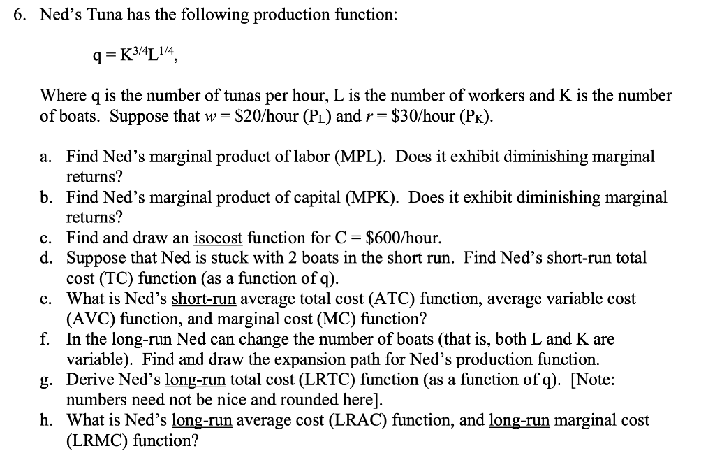 6 Ned S Tuna Has The Following Production Function Q K3 4l 4 Where Q Is The Number Of Tunas Per Hour L Is The Numbe 1