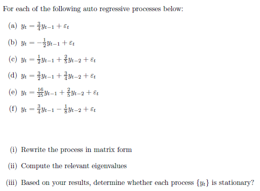 For Each Of The Following Auto Regressive Processes Below A Yt Yt 1 Et B Ytt 1 Et C Yt Yt 1 Y 2 1 2 Et 1