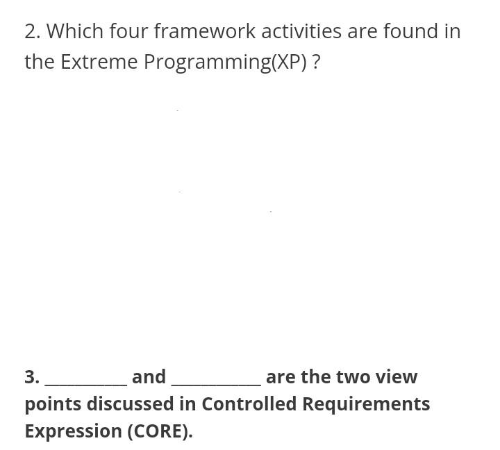 2 Which Four Framework Activities Are Found In The Extreme Programming Xp 3 And Are The Two View Points Discussed In 1