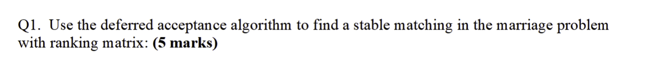 Q1 Use The Deferred Acceptance Algorithm To Find A Stable Matching In The Marriage Problem With Ranking Matrix 5 Mark 1