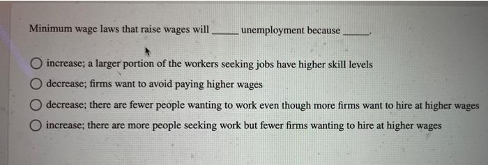 Minimum Wage Laws That Raise Wages Will Unemployment Because O Increase A Larger Portion Of The Workers Seeking Jobs Ha 1