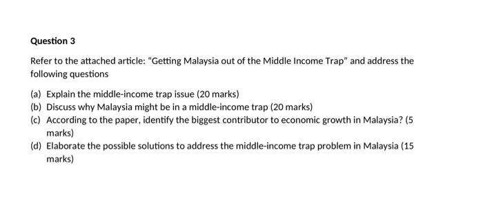 Question 3 Refer To The Attached Article Getting Malaysia Out Of The Middle Income Trap And Address The Following Que 1