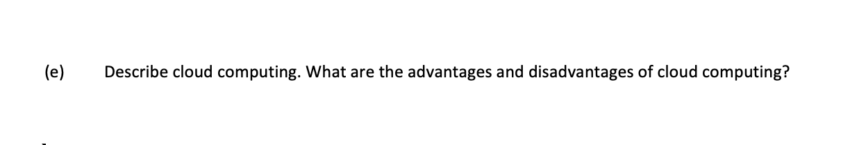 E Describe Cloud Computing What Are The Advantages And Disadvantages Of Cloud Computing 1