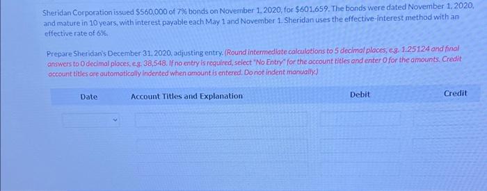 Sheridan Corporation Issued 560 000 Of 7 Bonds On November 1 2020 For 601 659 The Bonds Were Dated November 1 202 1