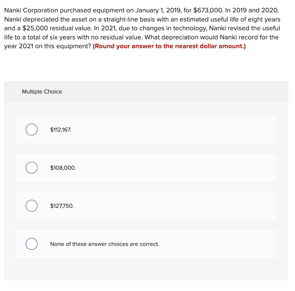 Nanki Corporation Purchased Equipment On January 1 2019 For 673 000 In 2019 And 2020 Nanki Depreciated The Asset On 1