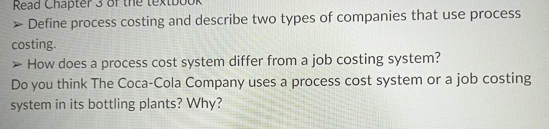 Read Chapter 3 Or Define Process Costing And Describe Two Types Of Companies That Use Process Costing How Does A Pr 1