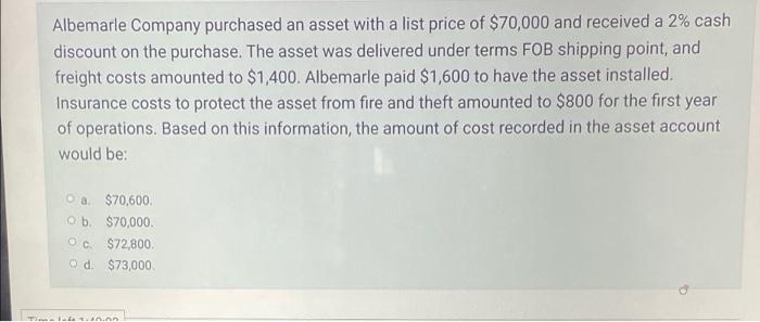 Albemarle Company Purchased An Asset With A List Price Of 70 000 And Received A 2 Cash Discount On The Purchase The A 1