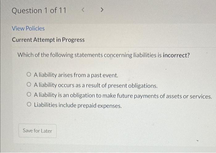 Question 1 Of 11 View Policies Current Attempt In Progress Which Of The Following Statements Concerning Liabilities Is 1