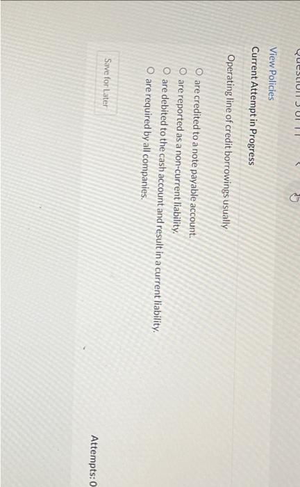 View Policies Current Attempt In Progress An Operating Line Of Credit Has The Following Features Except O It Is Pre Auth 3