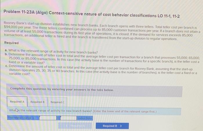 Problem 11 23a Algo Context Sensitive Nature Of Cost Behavior Classifications Lo 11 1 11 2 Rooney Bank S Start Up Div 1