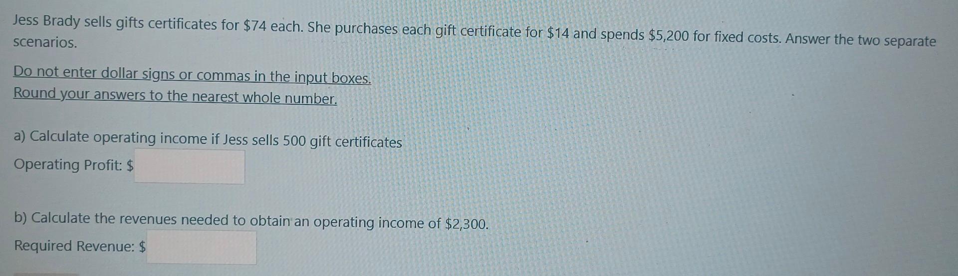 Jess Brady Sells Gifts Certificates For 74 Each She Purchases Each Gift Certificate For 14 And Spends 5 200 For Fixe 1