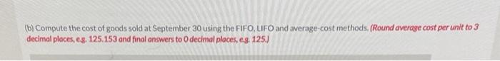 B Compute The Cost Of Goods Sold At September 30 Using The Fifo Lifo And Average Cost Methods Round Average Cost Pe 1