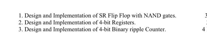 1 Design And Implementation Of Sr Flip Flop With Nand Gates 2 Design And Implementation Of 4 Bit Registers 3 Design 1