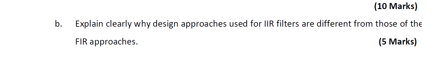 B 10 Marks Explain Clearly Why Design Approaches Used For Iir Filters Are Different From Those Of The Fir Approaches 1