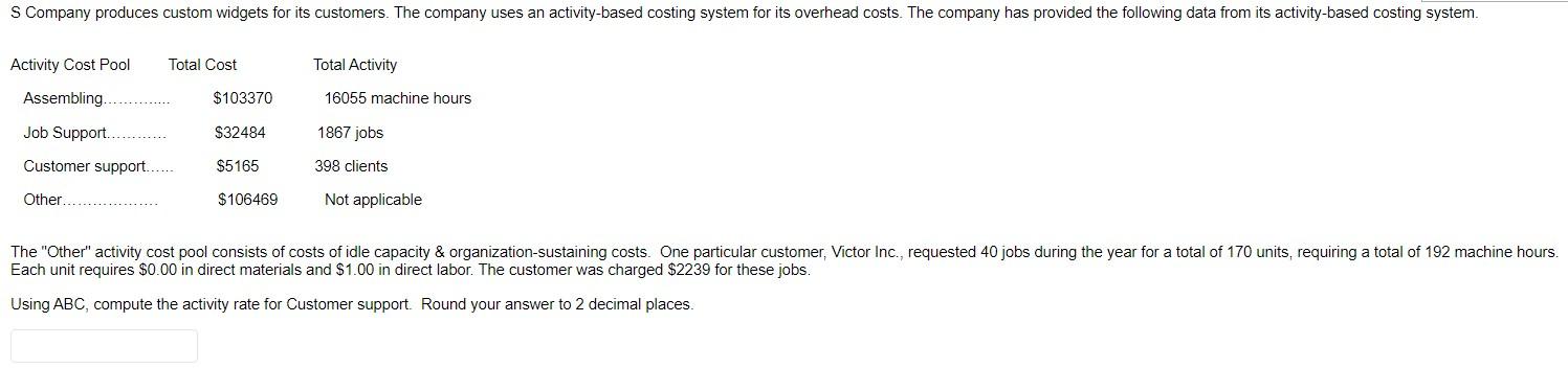 S Company Produces Custom Widgets For Its Customers The Company Uses An Activity Based Costing System For Its Overhead 1