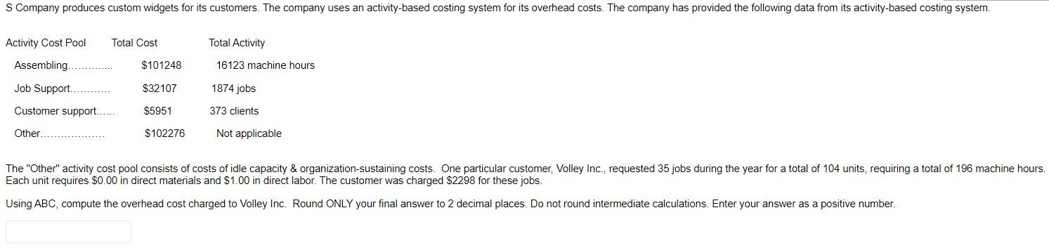 S Company Produces Custom Widgets For Its Customers The Company Uses An Activity Based Costing System For Its Overhead 1