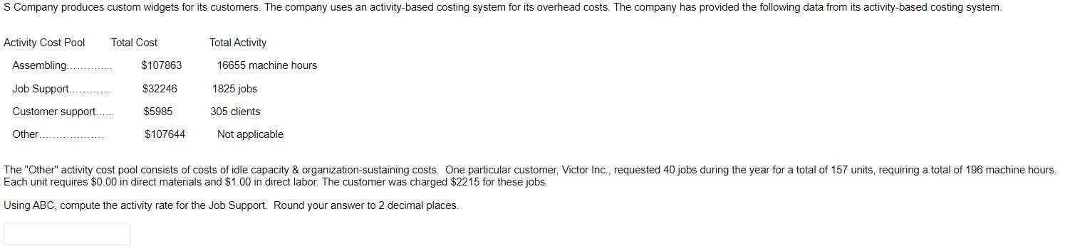 S Company Produces Custom Widgets For Its Customers The Company Uses An Activity Based Costing System For Its Overhead 1