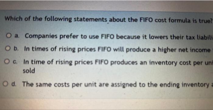 Which Of The Following Statements About The Fifo Cost Formula Is True O A Companies Prefer To Use Fifo Because It Lowe 1
