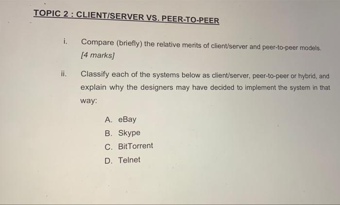 Topic 2 Client Server Vs Peer To Peer I Compare Briefly The Relative Merits Of Client Server And Peer To Peer Mode 1