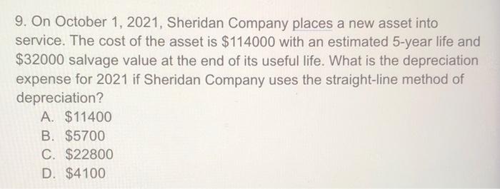 9 On October 1 2021 Sheridan Company Places A New Asset Into Service The Cost Of The Asset Is 114000 With An Estima 1