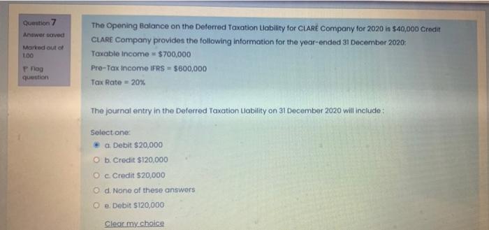 Question 7 Answer Saved Marked Out Of 1 00 P Fog Question The Opening Balance On The Deferred Taxation Llability For Cla 1