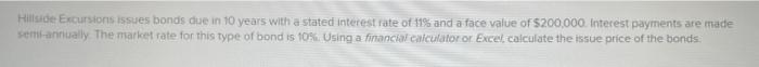 Hillside Excursions Issues Bonds Due In 10 Years With A Stated Interest Rate Of 11 And A Face Value Of 200 000 Intere 1