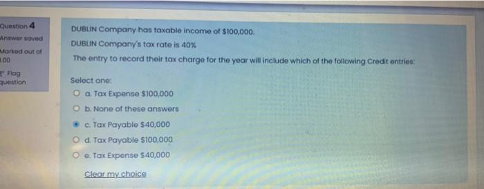 Question 4 Answer Saved Marked Out Of 1 00 Flag Question Dublin Company Has Taxable Income Of 100 000 Dublin Company S 1