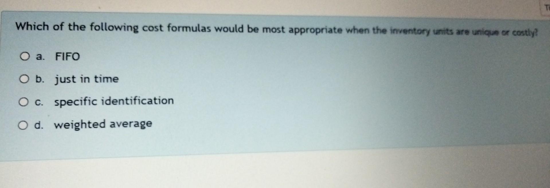 Which Of The Following Cost Formulas Would Be Most Appropriate When The Inventory Units Are Unique Or Costly O A Fifo 1